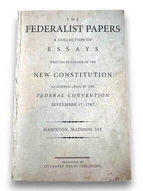 The Federalist Papers A Collection of Essays Hamilton Madison Jay Coventry House